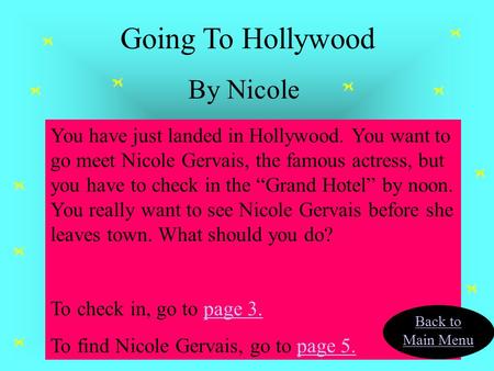 You have just landed in Hollywood. You want to go meet Nicole Gervais, the famous actress, but you have to check in the “Grand Hotel” by noon. You really.