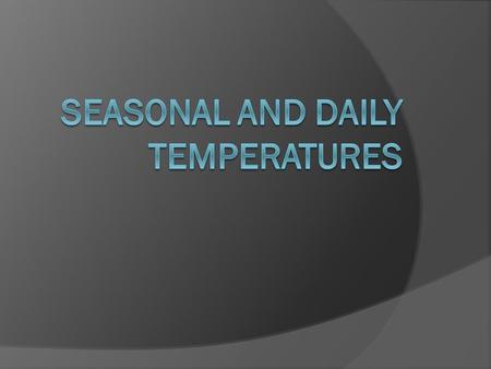 Why the Earth has seasons  Earth revolves in elliptical path around sun every 365 days.  Earth rotates counterclockwise or eastward every 24 hours.