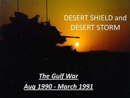 DESERT SHIELD and DESERT STORM