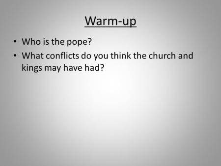 Warm-up Who is the pope? What conflicts do you think the church and kings may have had?