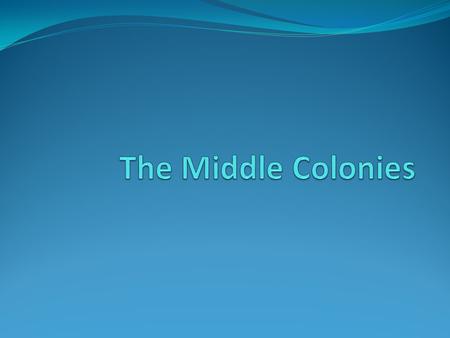 The Middle Colonies.