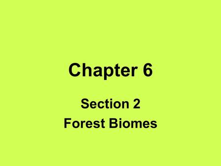 Chapter 6 Section 2 Forest Biomes.