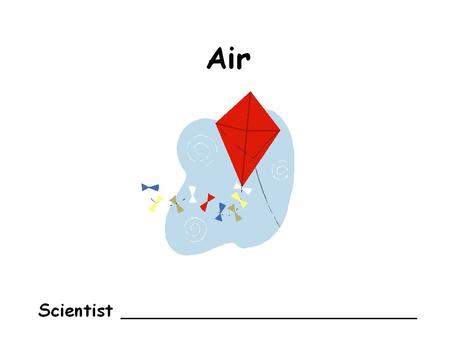 Big Idea: Air is something real and takes up space. I was walking along the river this weekend with my scientist friend and we saw a hot air balloon just.