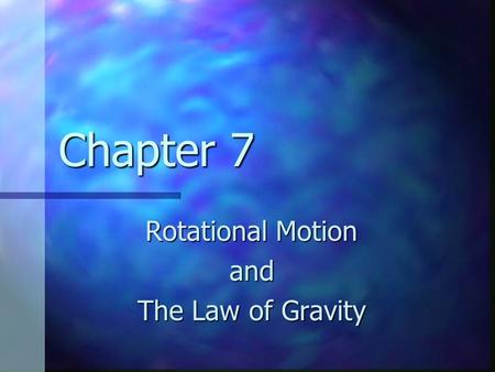 Rotational Motion and The Law of Gravity