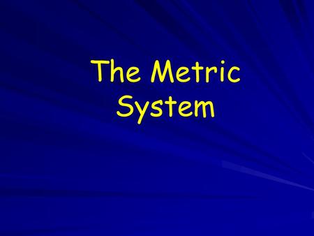 The Metric System. 1.The Metric System a. Standard system used by scientists. b. AKA S.I. (International System of Units) c. Decimal System based on the.