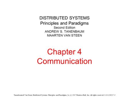 Tanenbaum & Van Steen, Distributed Systems: Principles and Paradigms, 2e, (c) 2007 Prentice-Hall, Inc. All rights reserved. 0-13-239227-5 DISTRIBUTED SYSTEMS.