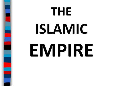 THE ISLAMIC EMPIRE. Essential Question: What was the impact of the Islamic Empire under the Abbasids and the Umayyads?