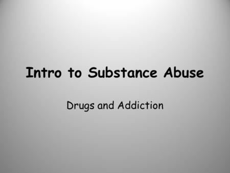 Intro to Substance Abuse