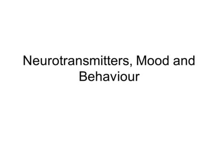 Neurotransmitters, Mood and Behaviour