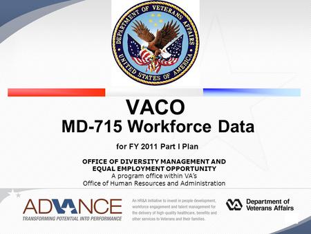 1 OFFICE OF DIVERSITY MANAGEMENT AND EQUAL EMPLOYMENT OPPORTUNITY A program office within VA’s Office of Human Resources and Administration VACO MD-715.