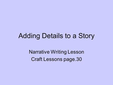 Adding Details to a Story Narrative Writing Lesson Craft Lessons page.30.