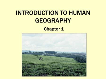 INTRODUCTION TO HUMAN GEOGRAPHY