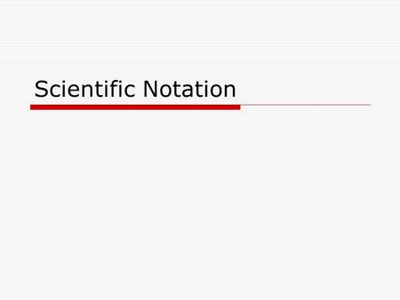 Scientific Notation. Positive Exponents  10 1 = 10  10 2 = 10X10= 100  10 3 = 10X10X10 = 1000  10 4 = 10X10X10X10 = 10,000.