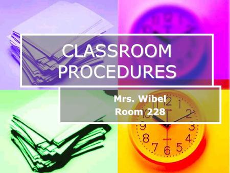 CLASSROOM PROCEDURES Mrs. Wibel Room 228. Welcome Welcome to Mrs. Wibel’s class. I am here to teach; you are here to learn. I will do my job; you will.