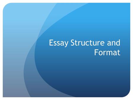 Essay Structure and Format. Essay Format and Structure Essays are generally 5 paragraphs long, with one introduction, 3 body paragraphs, and one conclusion.