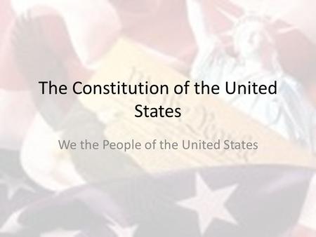 The Constitution of the United States We the People of the United States.