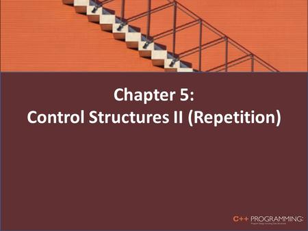 Chapter 5: Control Structures II (Repetition)