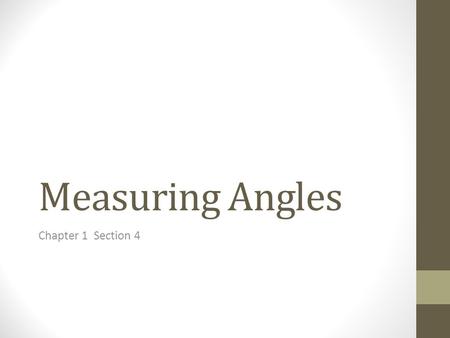 Measuring Angles Chapter 1 Section 4. ANGLE An angle is two rays that share a common endpoint. A B C Angles are named by a point on each side and the.