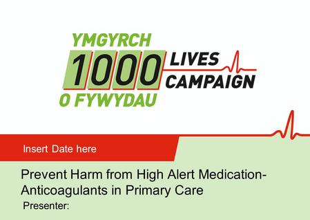 Preventing Surgical Complications Prevent Harm from High Alert Medication- Anticoagulants in Primary Care Insert Date here Presenter: