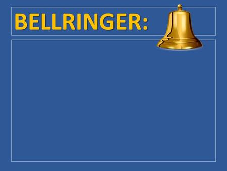 BELLRINGER:.