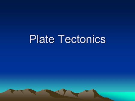 Plate Tectonics.