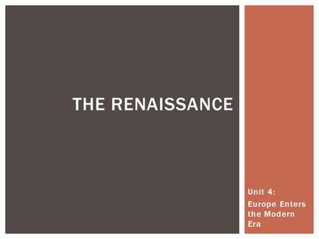 Unit 4: Europe Enters the Modern Era THE RENAISSANCE.