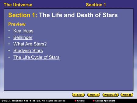 The UniverseSection 1 Section 1: The Life and Death of Stars Preview Key Ideas Bellringer What Are Stars? Studying Stars The Life Cycle of Stars.