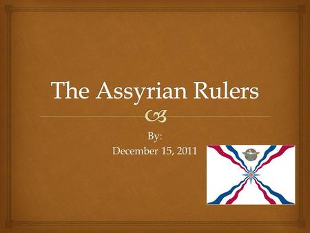 By: December 15, 2011.  Time Line of the Assyrians Assyria Babylon Mesopotamia Chaldea Hammurabi (1792-1750 B.C.) Sargon Empire(2334- 2134 B.C.) Assyrian.