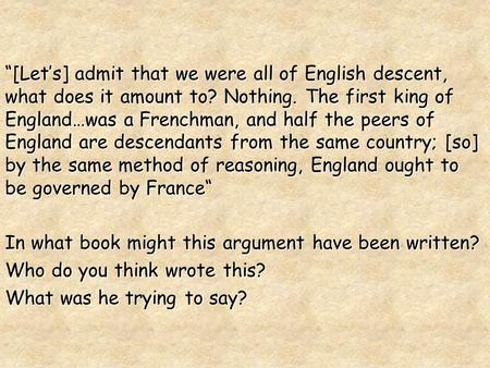 “[Let’s] admit that we were all of English descent, what does it amount to? Nothing. The first king of England…was a Frenchman, and half the peers of England.