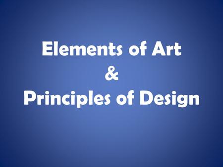 Elements of Art & Principles of Design. Elements of Art Form Line Shape Color Texture Space Value.