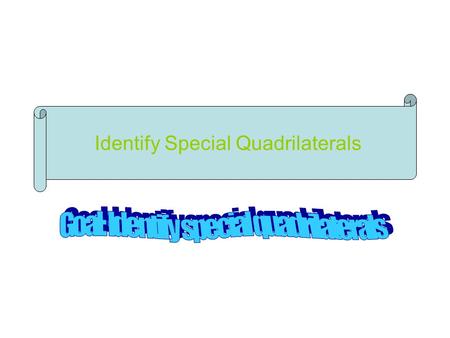 Goal: Identify special quadrilaterals