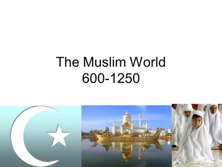 The Muslim World 600-1250.