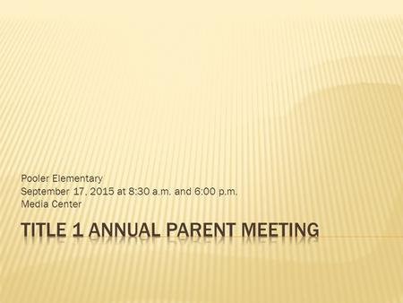 Pooler Elementary September 17, 2015 at 8:30 a.m. and 6:00 p.m. Media Center.