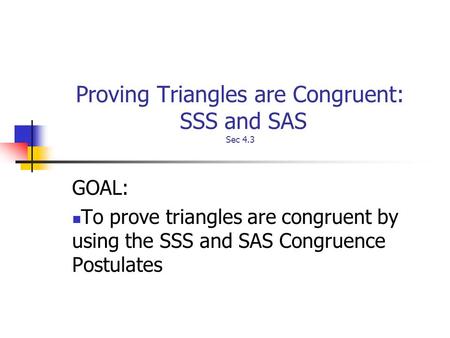 Proving Triangles are Congruent: SSS and SAS Sec 4.3