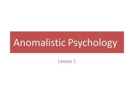 ANOMALISTIC PSYCHOLOGY - ppt download