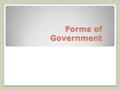 Forms of Government. Confederation Loose union of independent states Each member of a confederation retains its sovereignty (exclusive right to exercise.