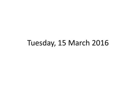 Tuesday, 15 March 2016. ENTERING THE CLASSROOM TARDY BELL RINGS – Class Leader calls class to ATTENTION At ATTENTION by side of desk Take SEATS – Say: