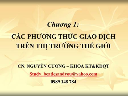 Chương 1: CÁC PHƯƠNG THỨC GIAO DỊCH TRÊN THỊ TRƯỜNG THẾ GIỚI