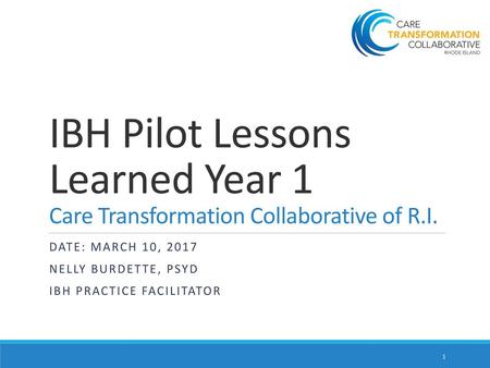 Date: March 10, 2017 Nelly burdette, psyD IBH Practice facilitator