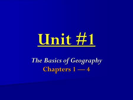 The Basics of Geography Chapters 1 — 4