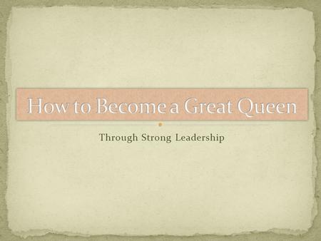 How to Become a Great Queen