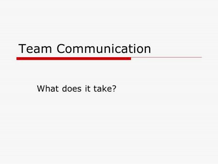 Team Communication What does it take?. Overview  Why it is important & necessary  Creating Team Communication  Characteristics of Open Communication.