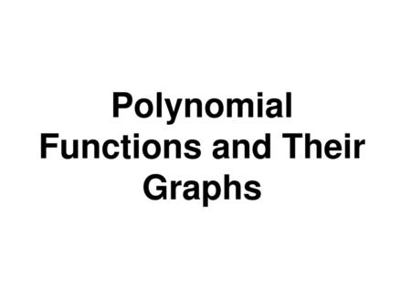 Polynomial Functions and Their Graphs