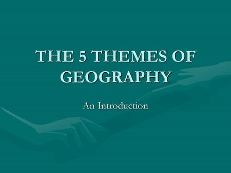 THE 5 THEMES OF GEOGRAPHY