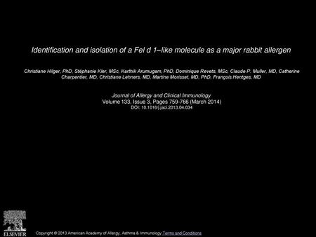 Identification and isolation of a Fel d 1–like molecule as a major rabbit allergen  Christiane Hilger, PhD, Stéphanie Kler, MSc, Karthik Arumugam, PhD,