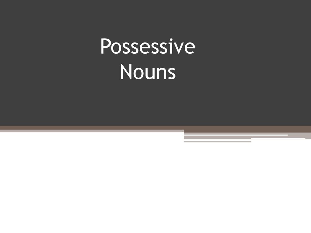 Possessive Nouns. - ppt download