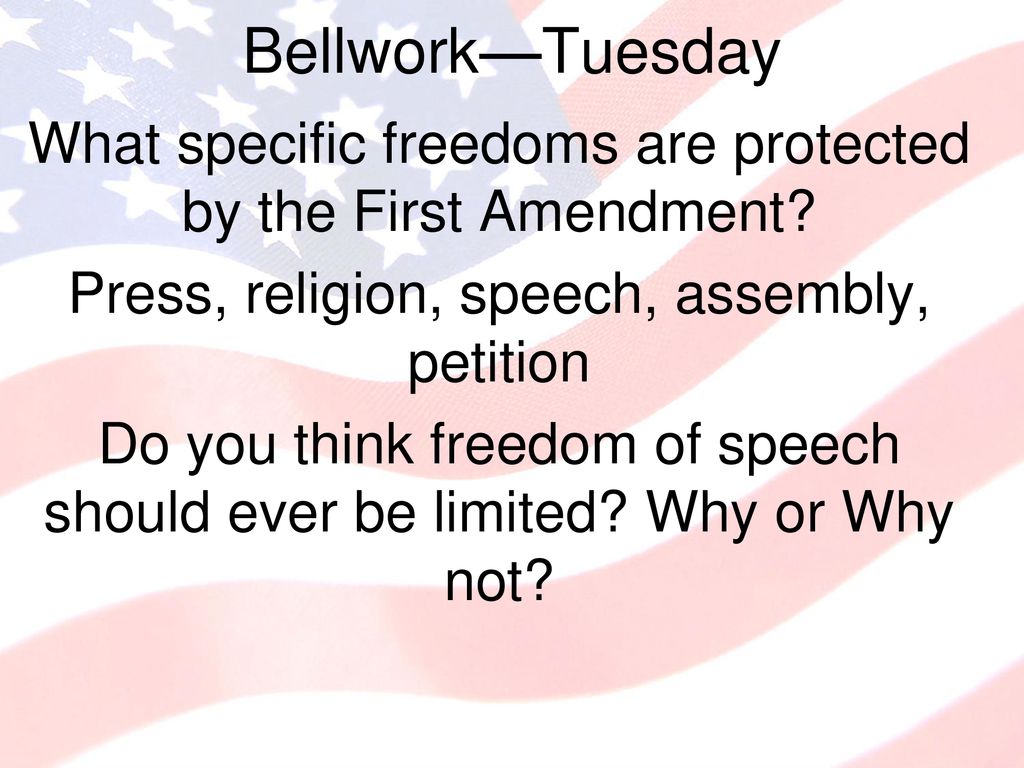 Bellwork—Tuesday What specific freedoms are protected by the First ...