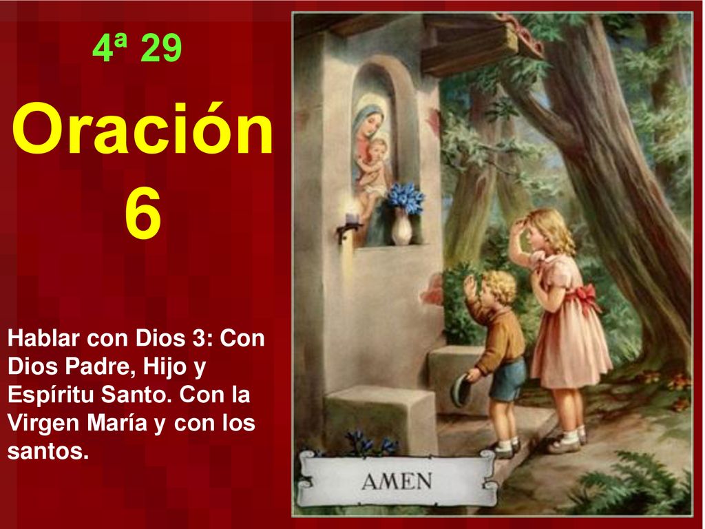 4ª 29 Oración 6 Hablar con Dios 3: Con Dios Padre, Hijo y Espíritu Santo.  Con la Virgen María y con los santos. - ppt descargar