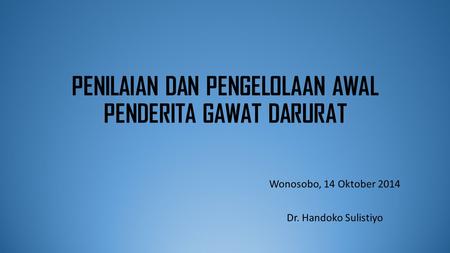 PENILAIAN DAN PENGELOLAAN AWAL PENDERITA GAWAT DARURAT