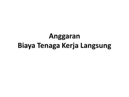 Anggaran Biaya Tenaga Kerja Langsung